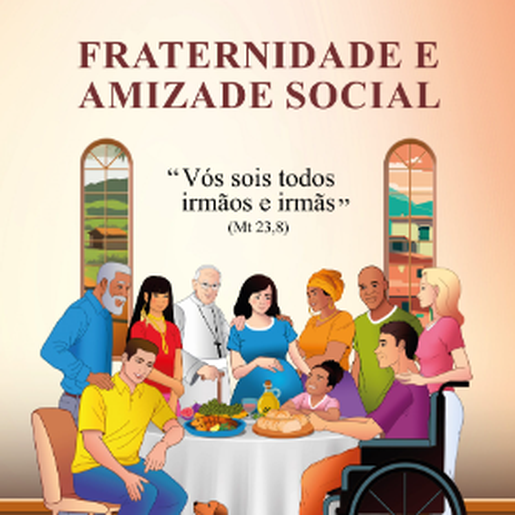 Campanha da Fraternidade 2024 terá como tema Fraternidade e Amizade Social