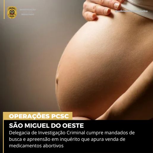Polícia Civil investiga venda de medicamento abortivo em São Miguel do Oeste