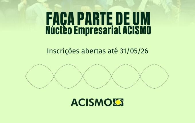 Núcleos Empresariais da ACISMO estão com inscrições abertas até julho